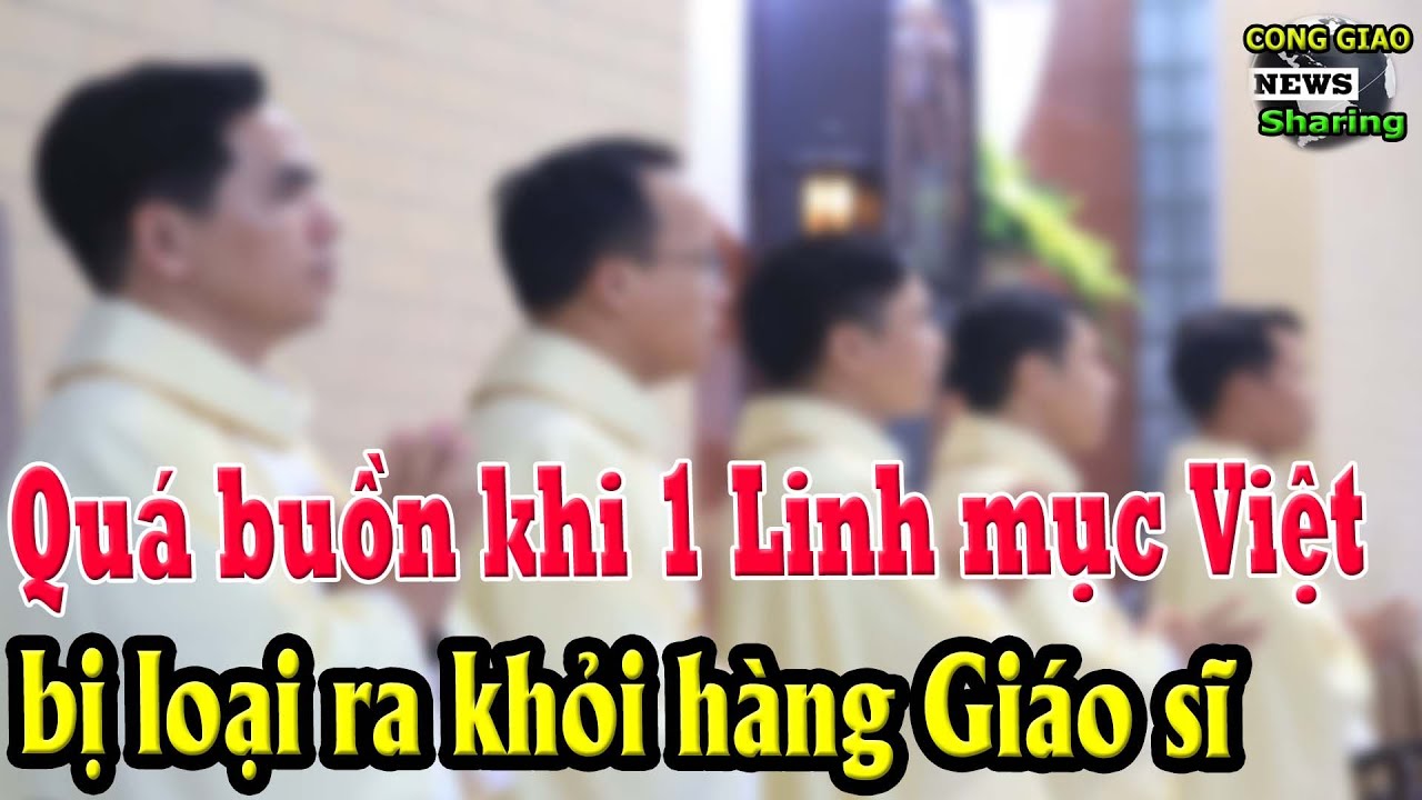 Quá buồn khi 1 Linh mục Việt bị loại ra khỏi hàng Giáo sĩ