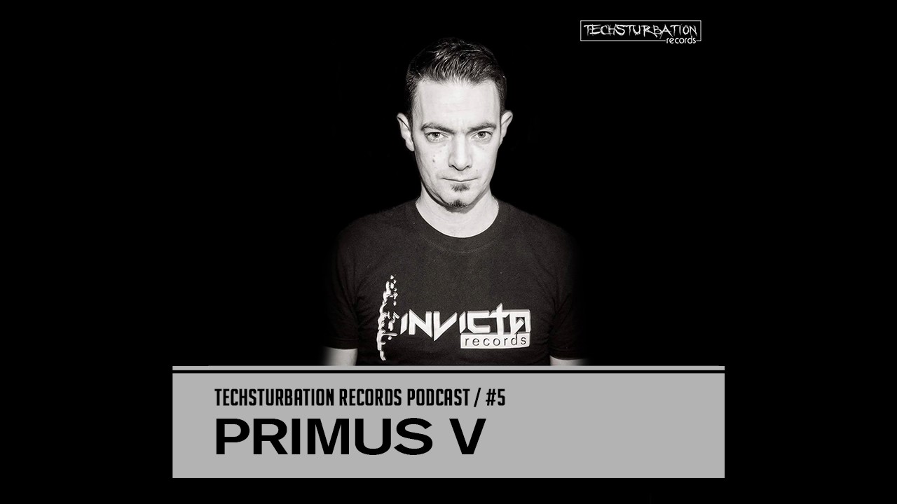 Primus V - Techsturbation Records podcast #5