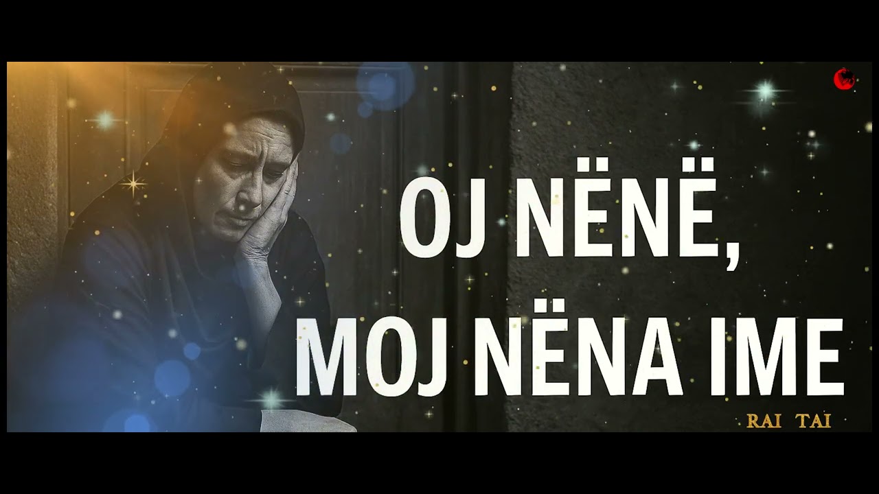 RAI TAI - Oj nënë, moj nëna ime  Dhimbje