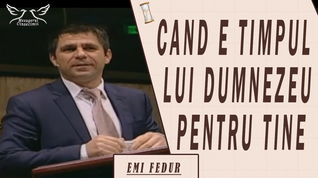 Emi Fedur - Cand e timpul lui Dumnezeu pentru tine | Predica
