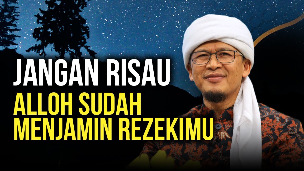 JANGAN RISAU, ALLOH SUDAH MENJAMIN REZEKIMU