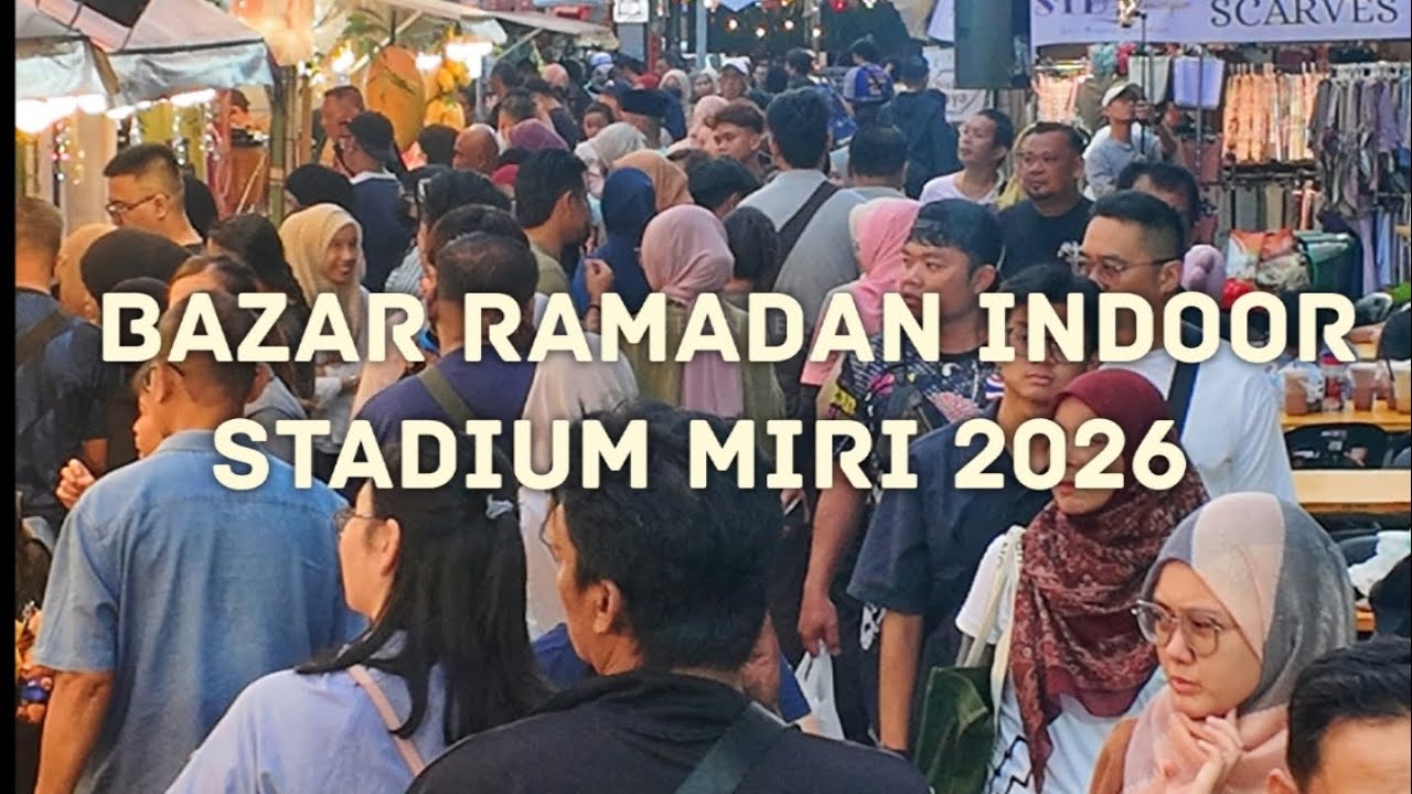 (2026) BAZAR RAMADAN INDOOR STADIUM MIRI, SARAWAK.