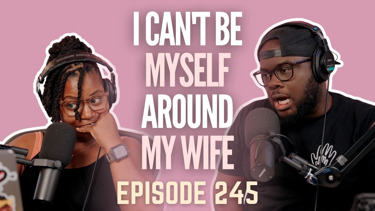 I Can't Be Myself Around My Wife #HMAY Ep. 245
