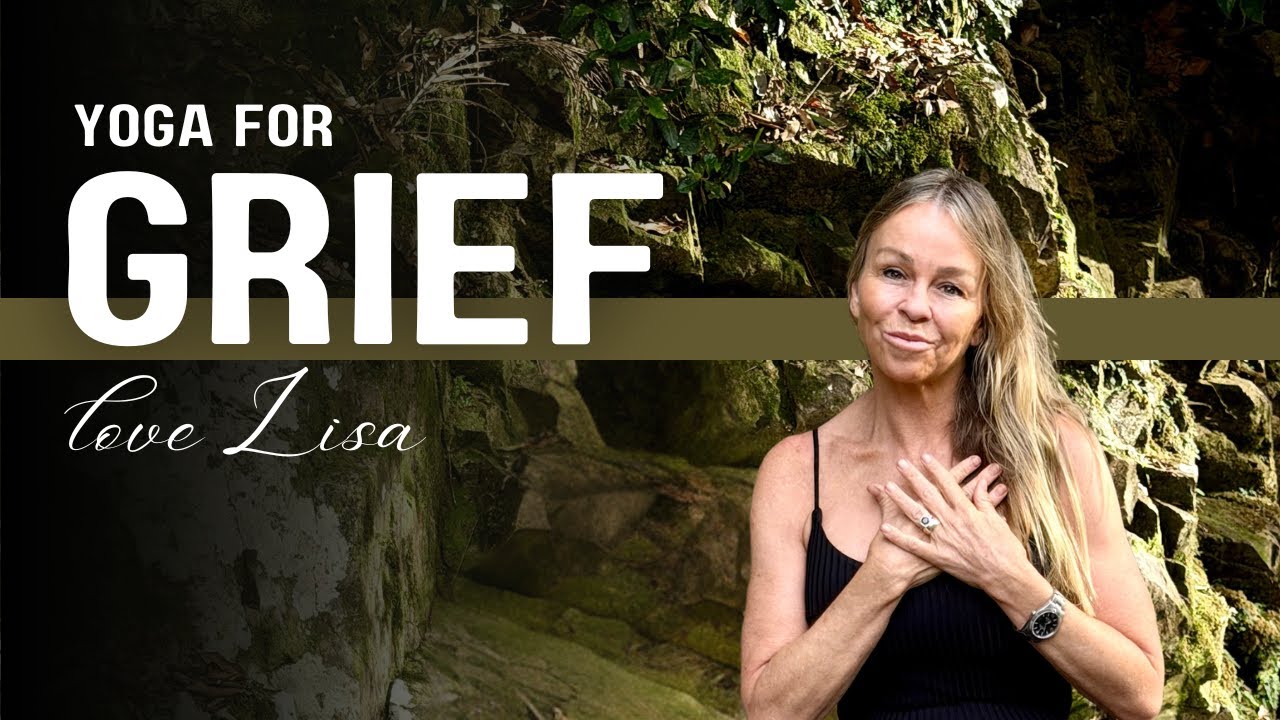 Yoga for Grief | Gentle Movement, Breath & Meditation | Lisa Aitken