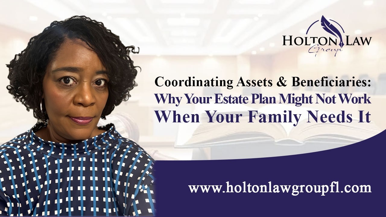 Coordinating Assets & Beneficiaries: Why Your Estate Plan Might Not Work When Your Family Needs It