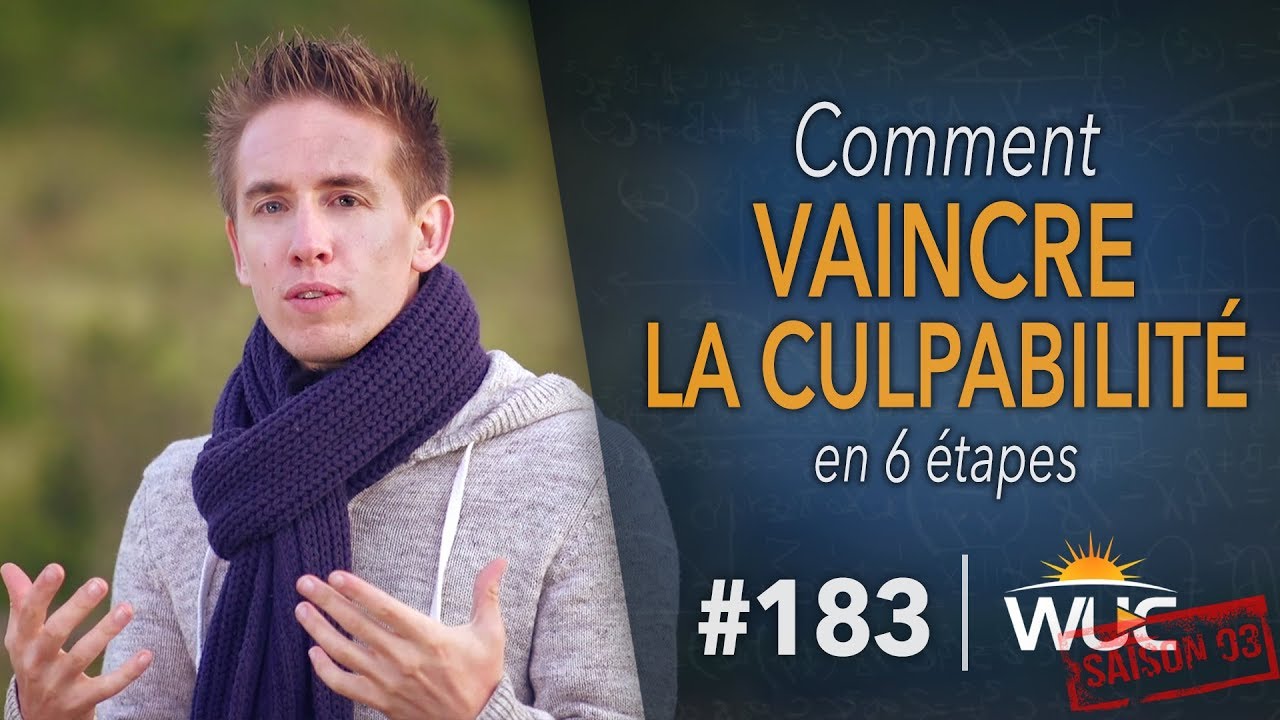 Comment vaincre la CULPABILITÉ en 6 étapes - WUC #183