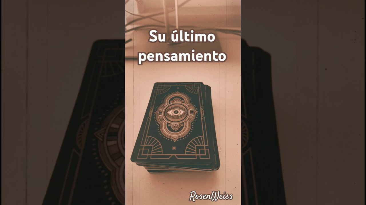 🔥 Su &uacute;ltimo pensamiento hac&iacute;a ti...| Tarot revelador 🃏❤️&zwj;🔥 #tarot #tarotamor #quepiensadeti