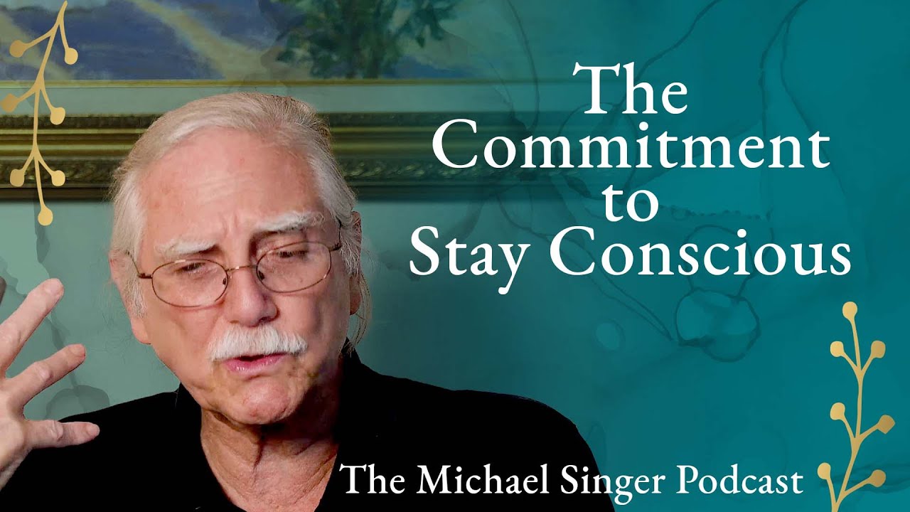 The Commitment to Stay Conscious | The Michael Singer Podcast