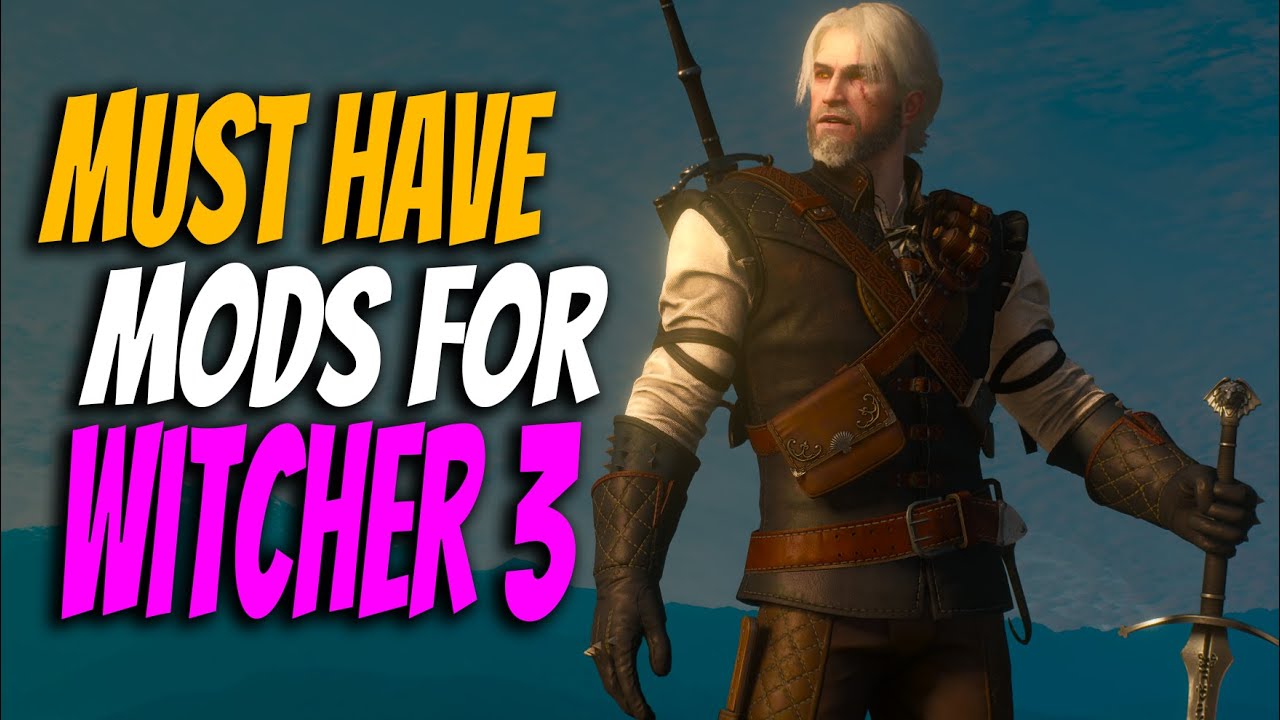 The Witcher 3 | The Mods You SHOULD Try TODAY!