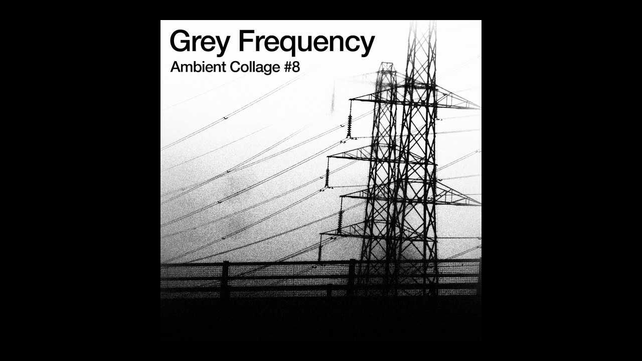 Grey Frequency - Ambient Collage #8 | Dark Ambient | Drone | Electronic | Experimental