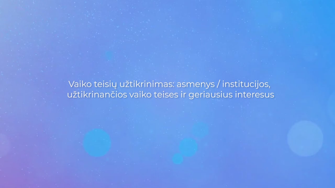 2  Vaiko teisių užtikrinimas asmenys, institucijos, užtikrinančios vaiko teises ir geriausius intere