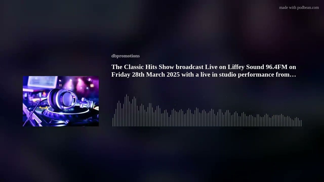 The Classic Hits Show broadcast Live on Liffey Sound 96.4FM on Friday 28th March 2025 with a live in
