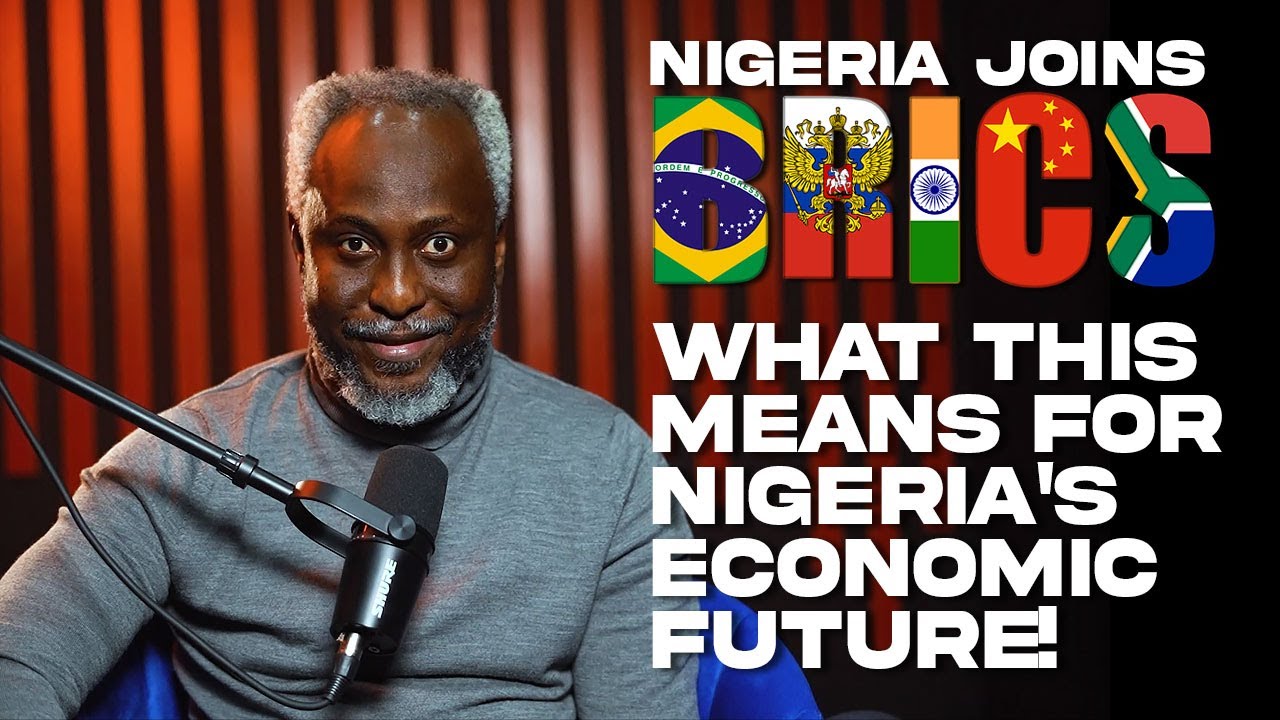 Why Nigeria is Joining BRICS: Implications and  Consequences