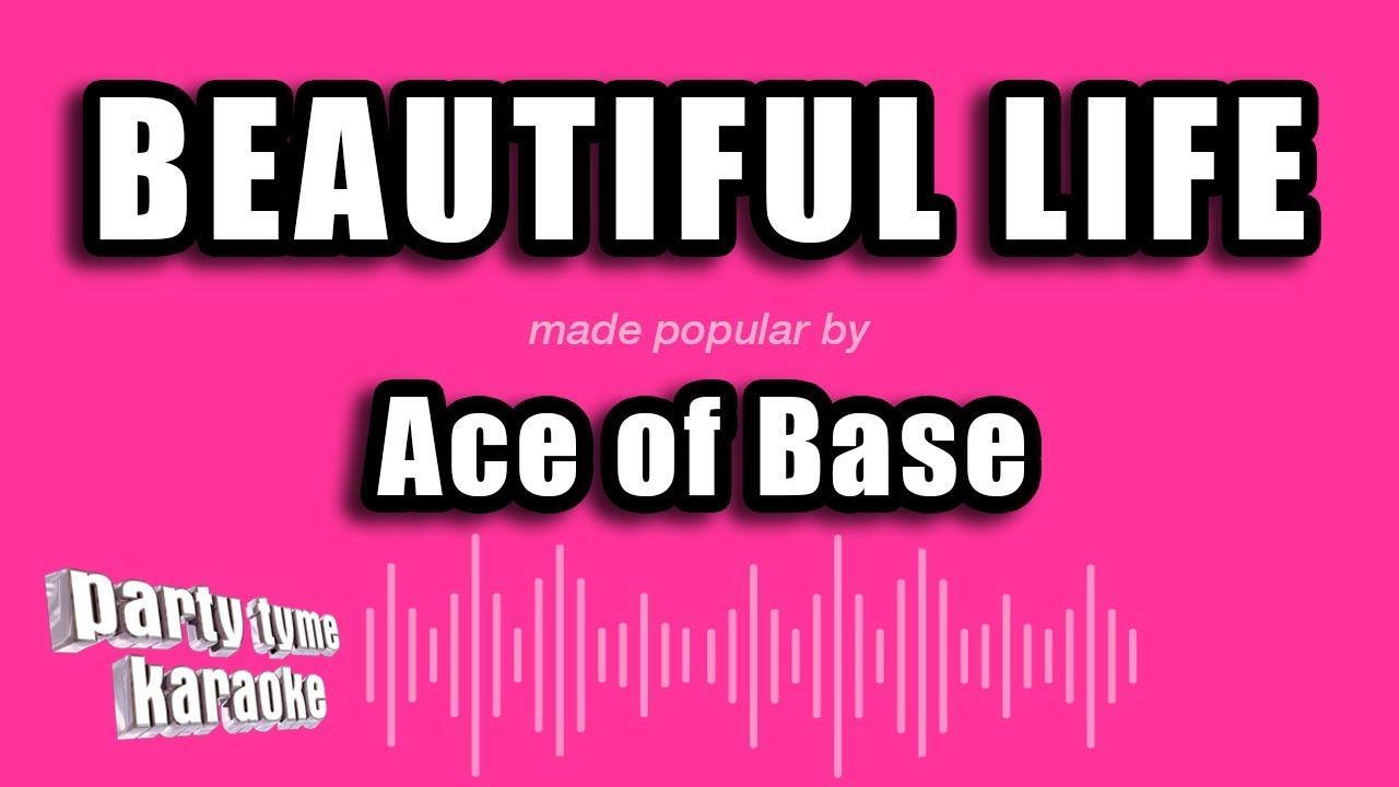 Ace of Base - Beautiful Life (Karaoke Version)