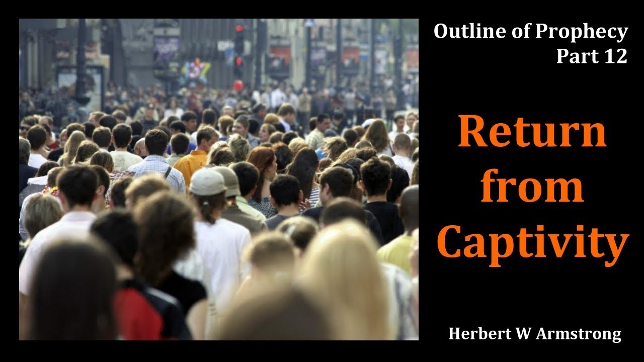 Outline of Prophecy 12 - Return from Captivity by Herbert W Armstrong
