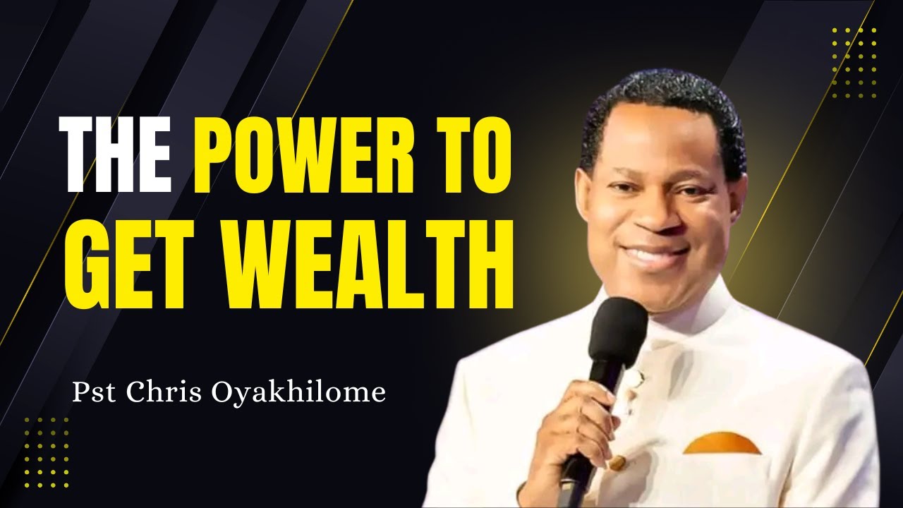 POWER TO GET WEALTH || PASTOR CHRIS OYAKHILOME