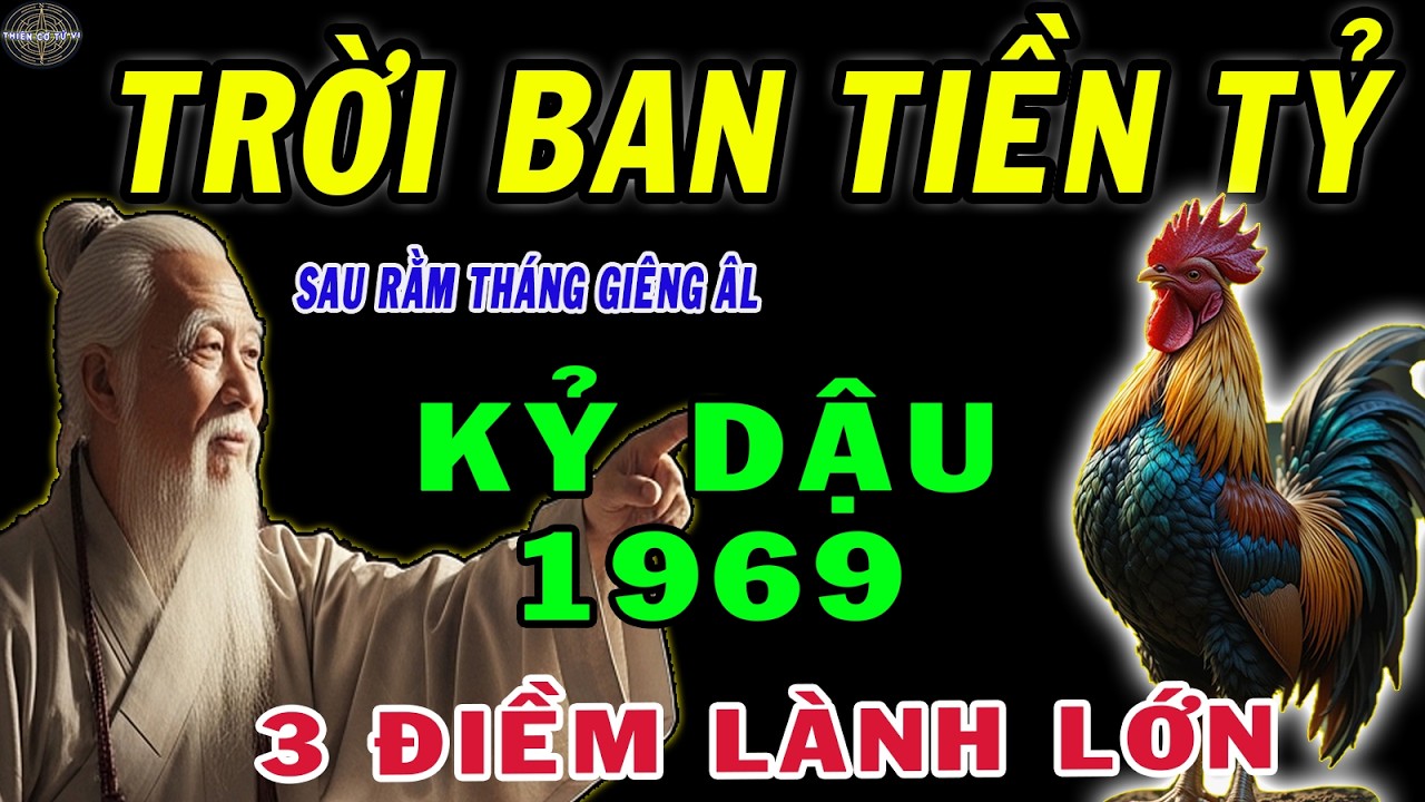 Thầy Phong Thủy Dặn kỷ Dậu 1969 Sau Rằm Tháng Giêng xuất hiện 3 Điềm Lành Trời Ban Tiền Tỷ, Giàu Có