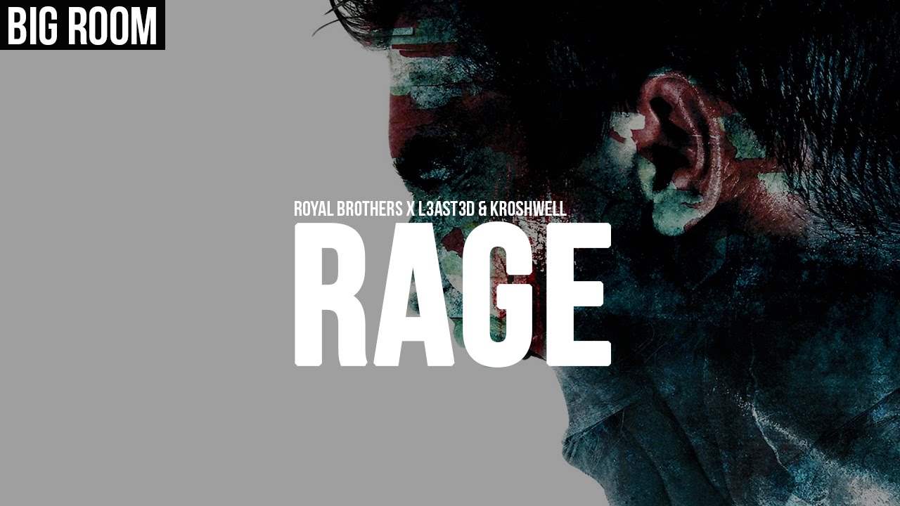 Royal Brothers x L3AST3D & Kroshwell - RAGE (Original Mix)