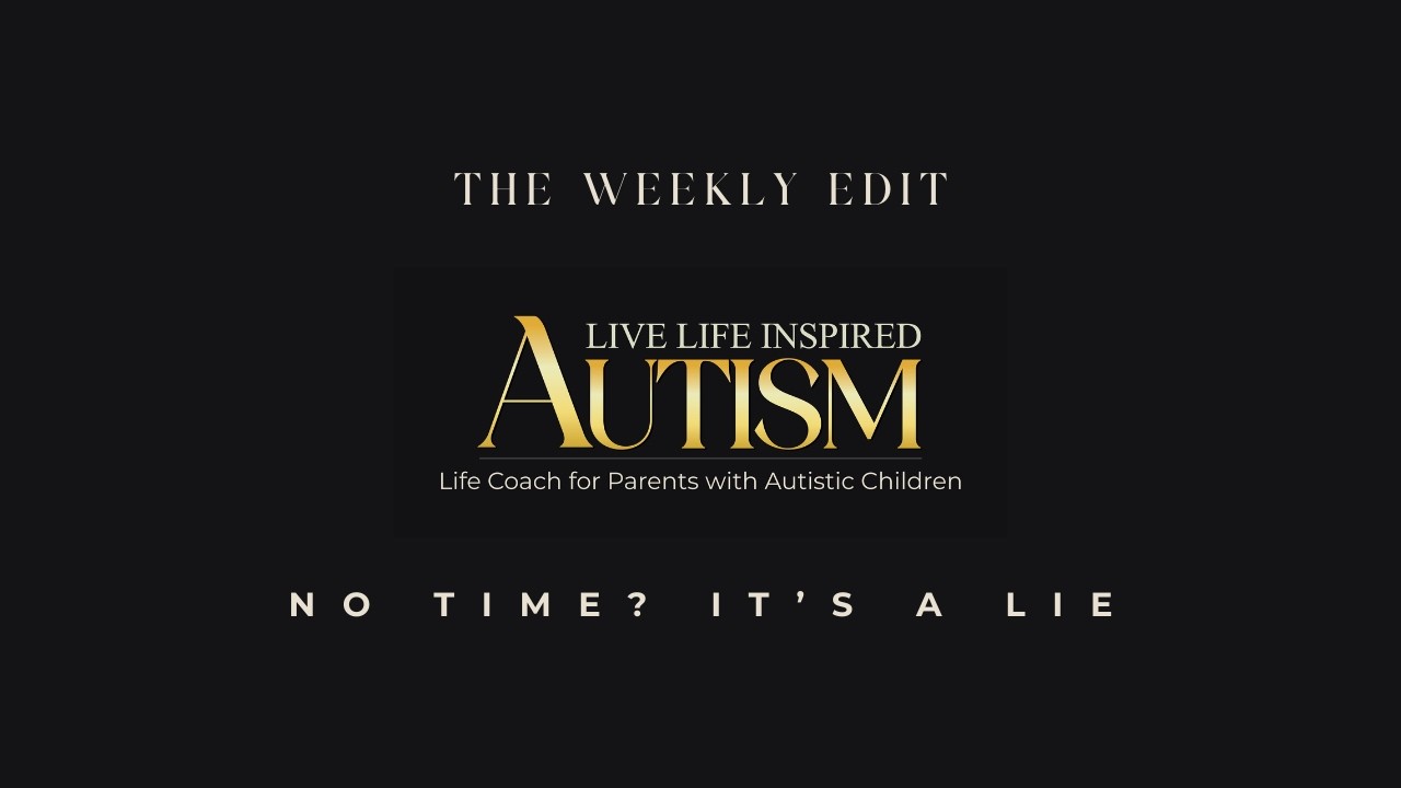 No Time? It&rsquo;s a Lie | A Powerful Mindset Shift for Autism Parents
