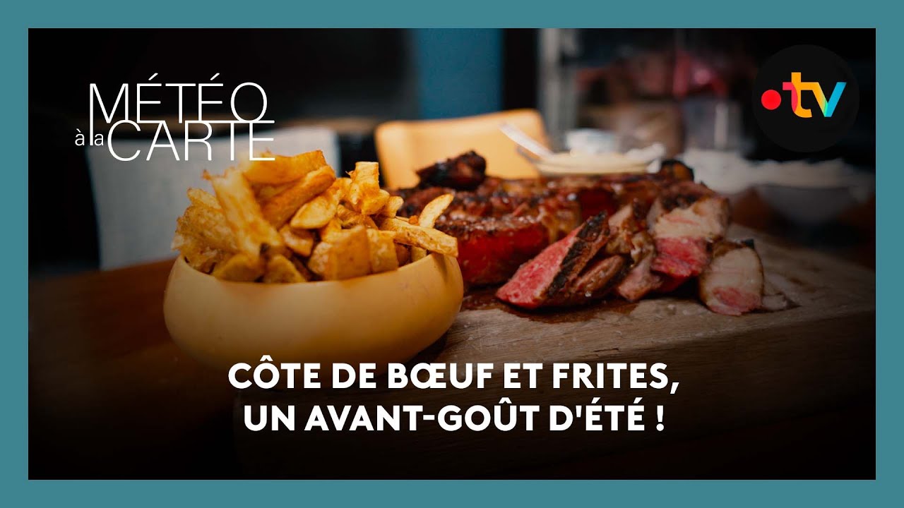 Gastronomie : côte de bœuf et frites, un avant goût d'été !