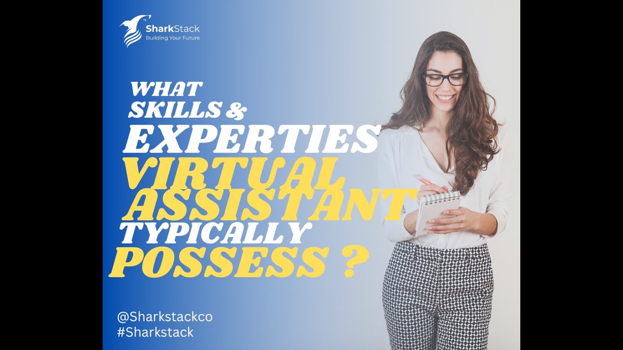 Virtual Assistance &ndash; Skills & Expertise that VA's Typically Possess | VA 101 | Sharkstack