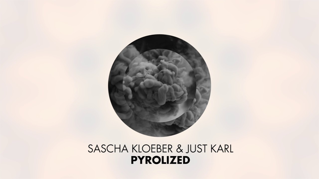 Sascha Kloeber & Just Karl - Pyrolized (official)