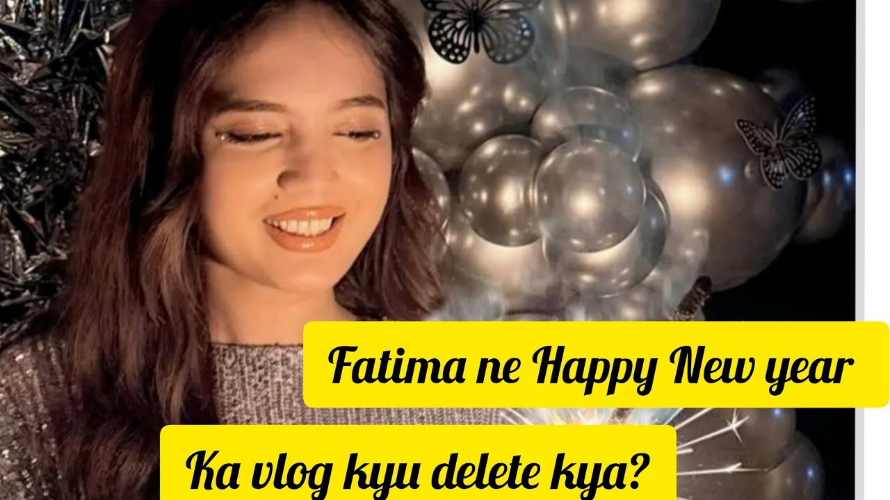 Fatima Faisal ne Happy New year Ka vlog Deleted kyu kya?kon kon Fatima KO miss Kar Raha ha 🥰😍