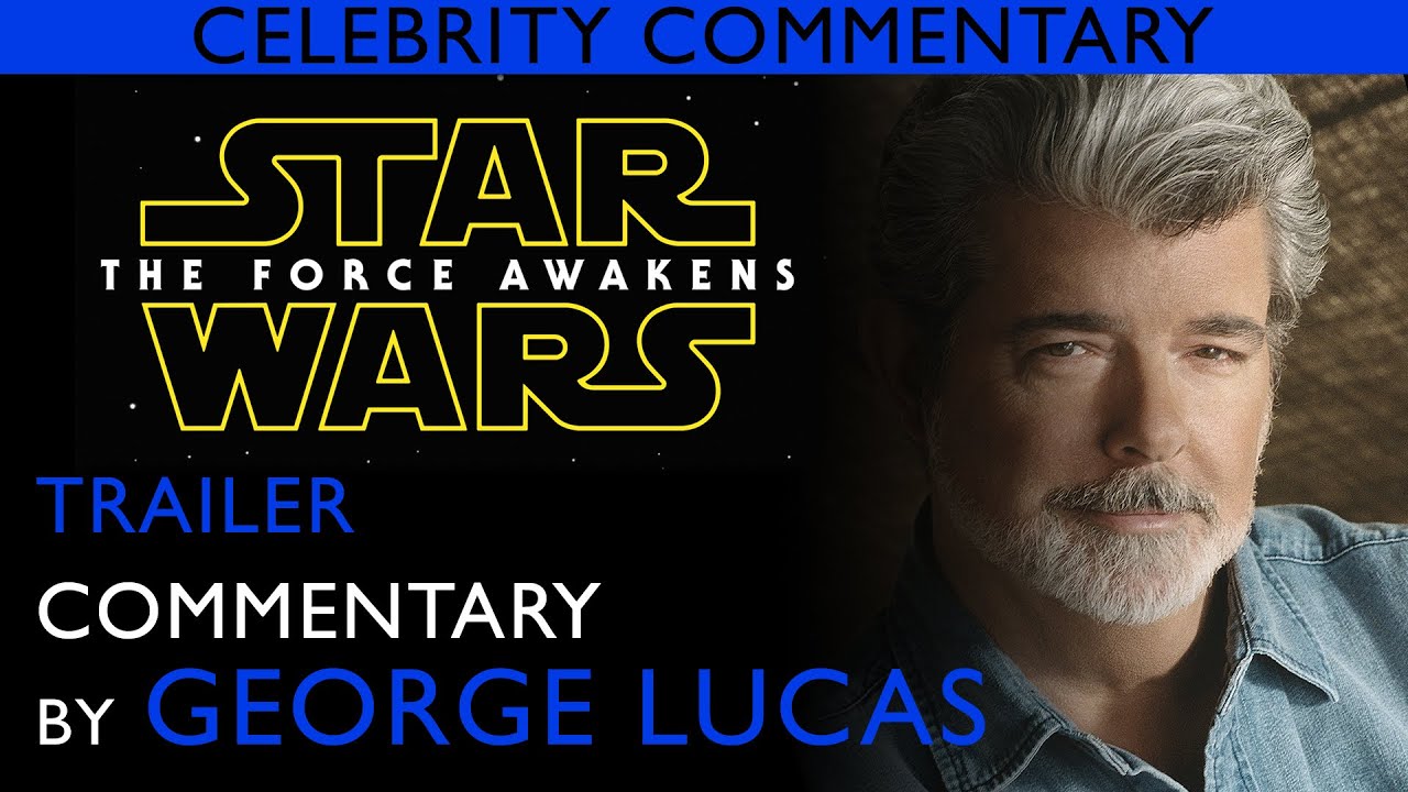 Celebrity Commentary: STAR WARS THE FORCE AWAKENS TEASER with GEORGE LUCAS
