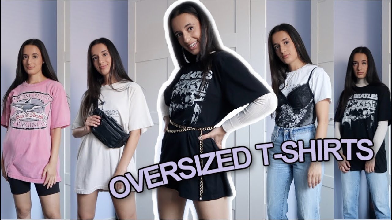 NINE WAYS TO STYLE AN OVERSIZED T-SHIRT