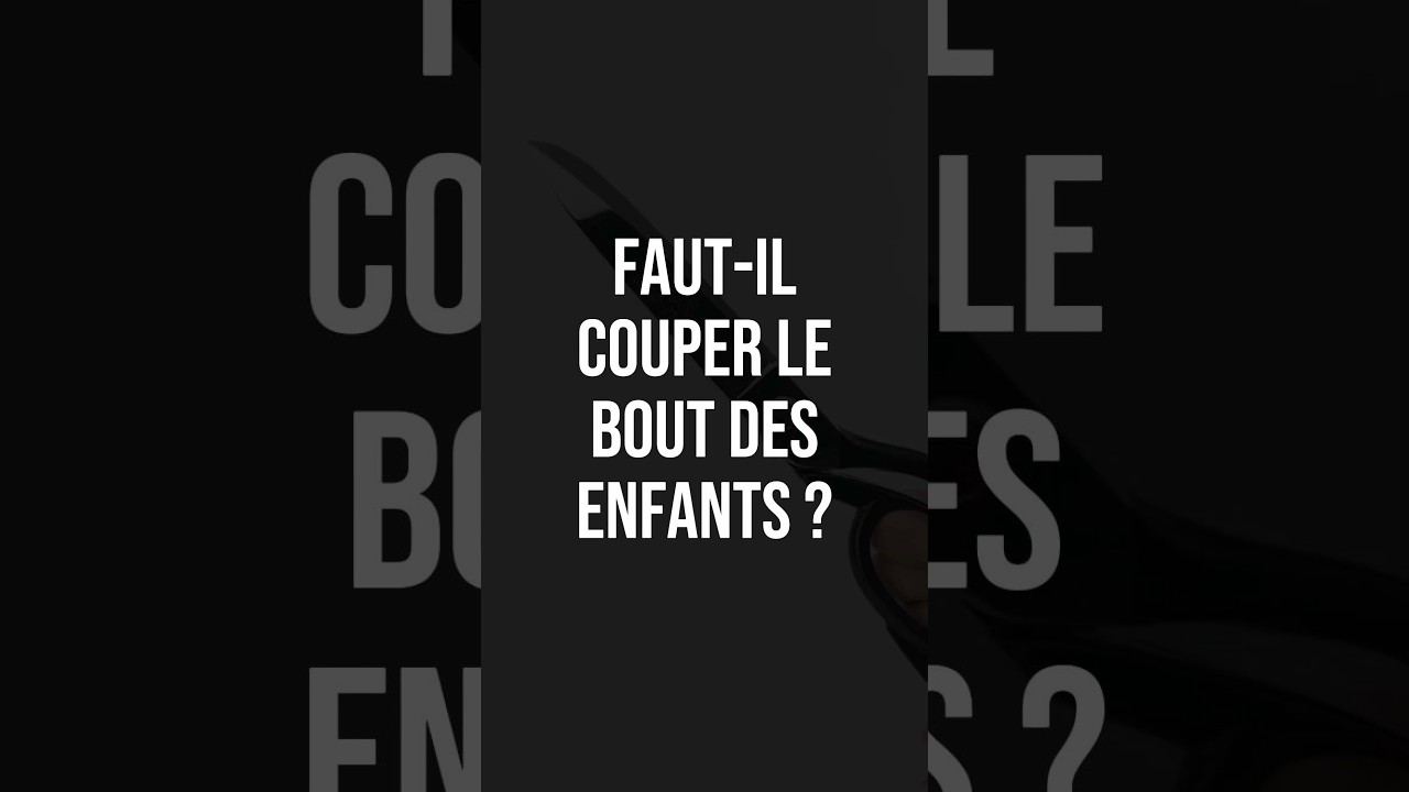 Faut-il couper le bout des enfants ?