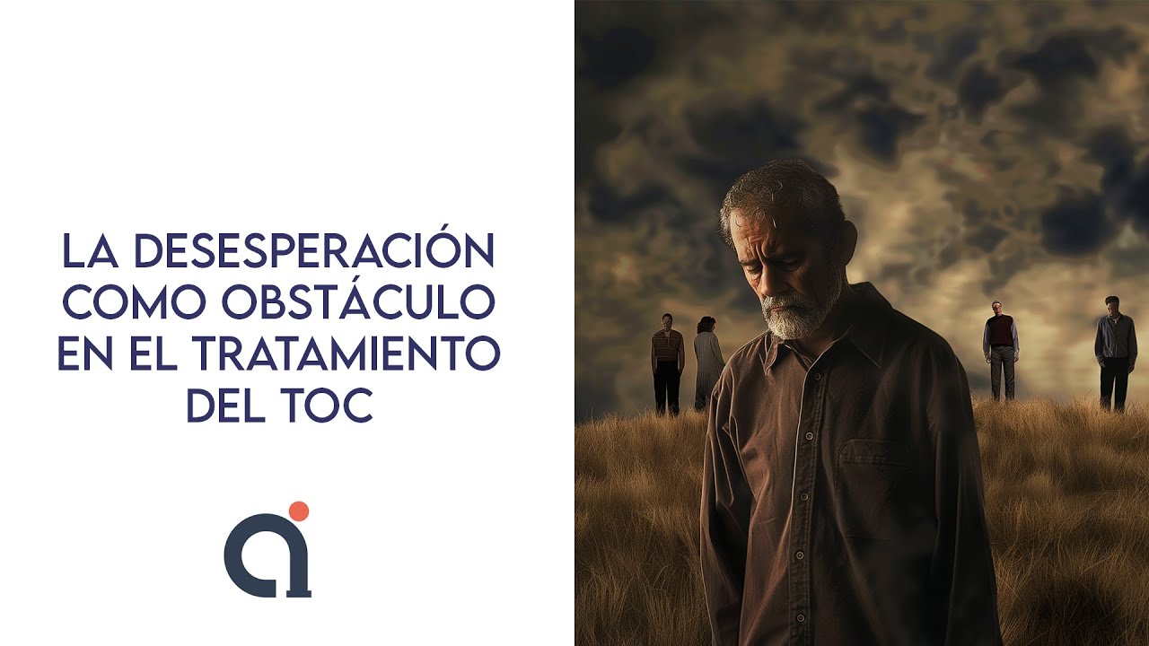 La desesperación como obstáculo en tratamiento del TOC. Psicólogo Alejandro Ibarra.