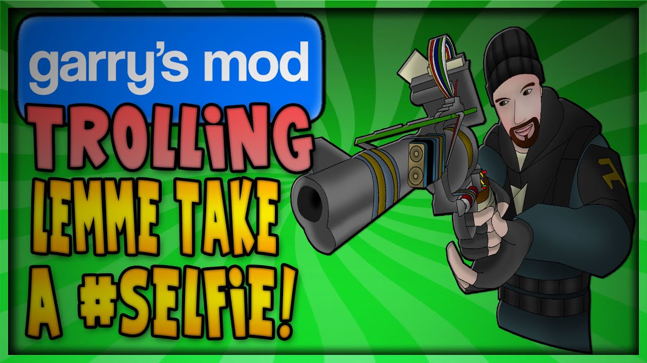 GARRY'S MOD TROLLING - LEMME TAKE A #SELFIE