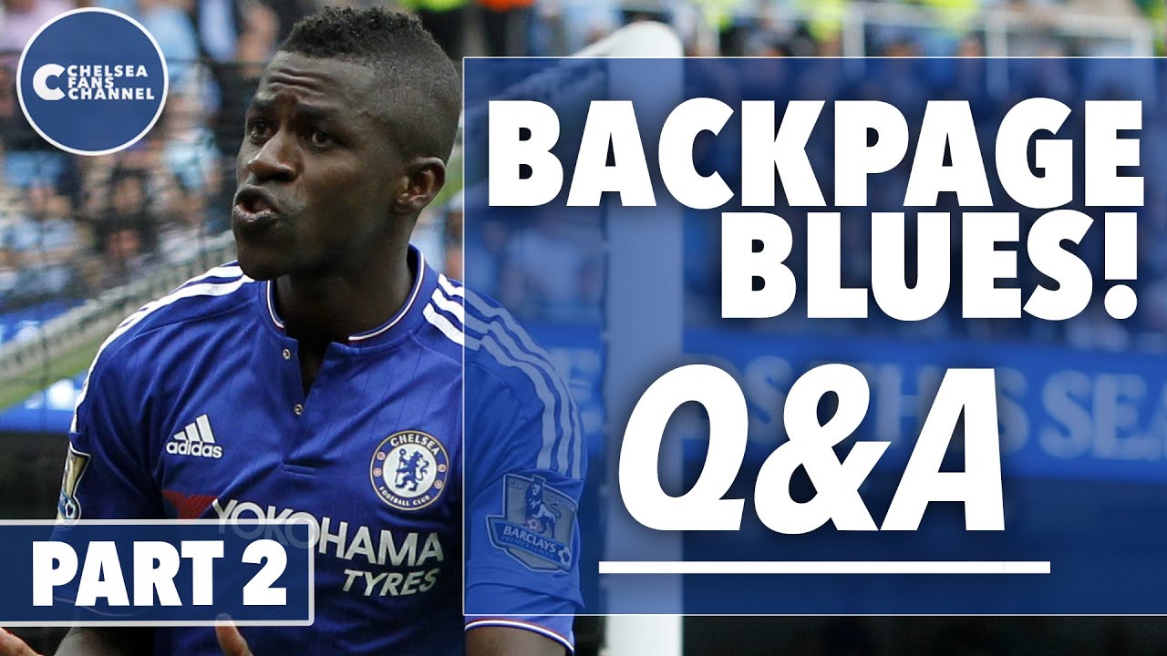Q&A - Backpage Blues Part 2 - Chelsea Fans Channel