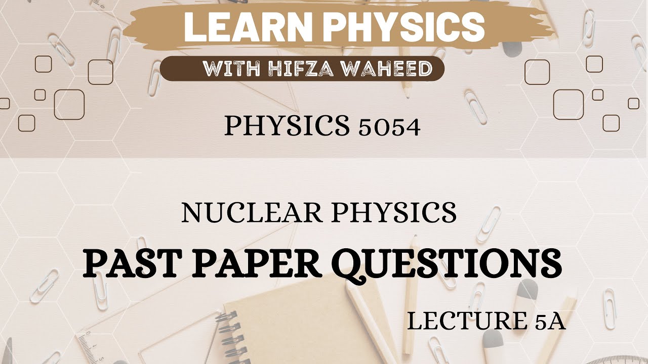 Nuclear Physics 5a Past Papers