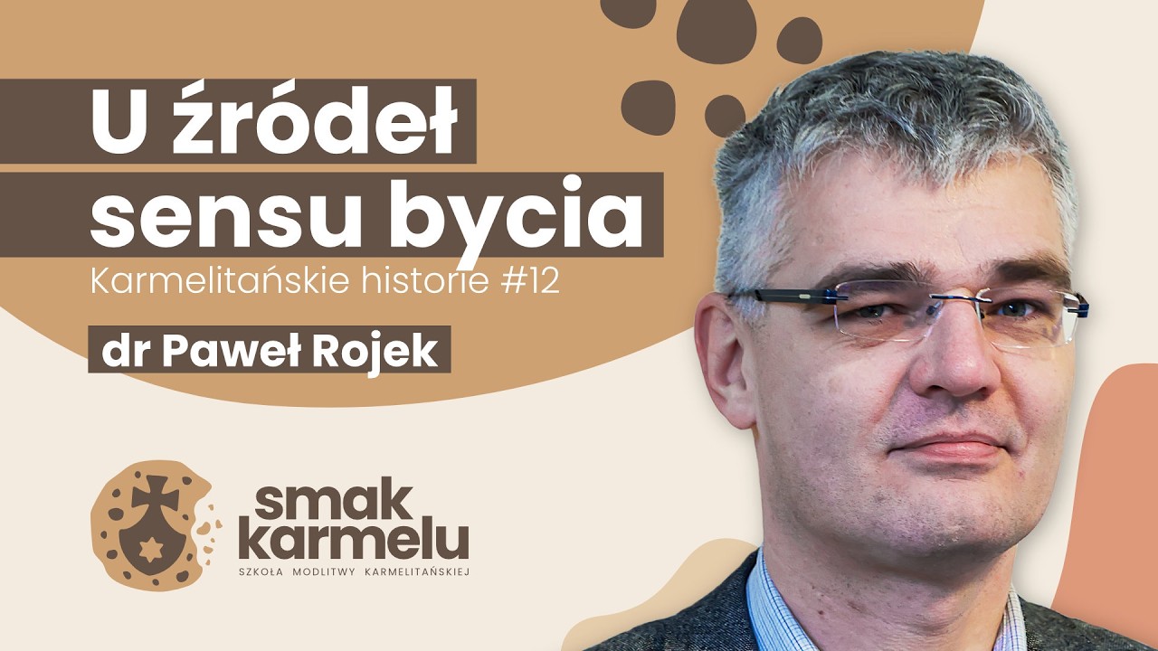 U źródeł sensu bycia - dr Paweł Rojek (Smak Karmelu | Karmelitańskie historie #12)