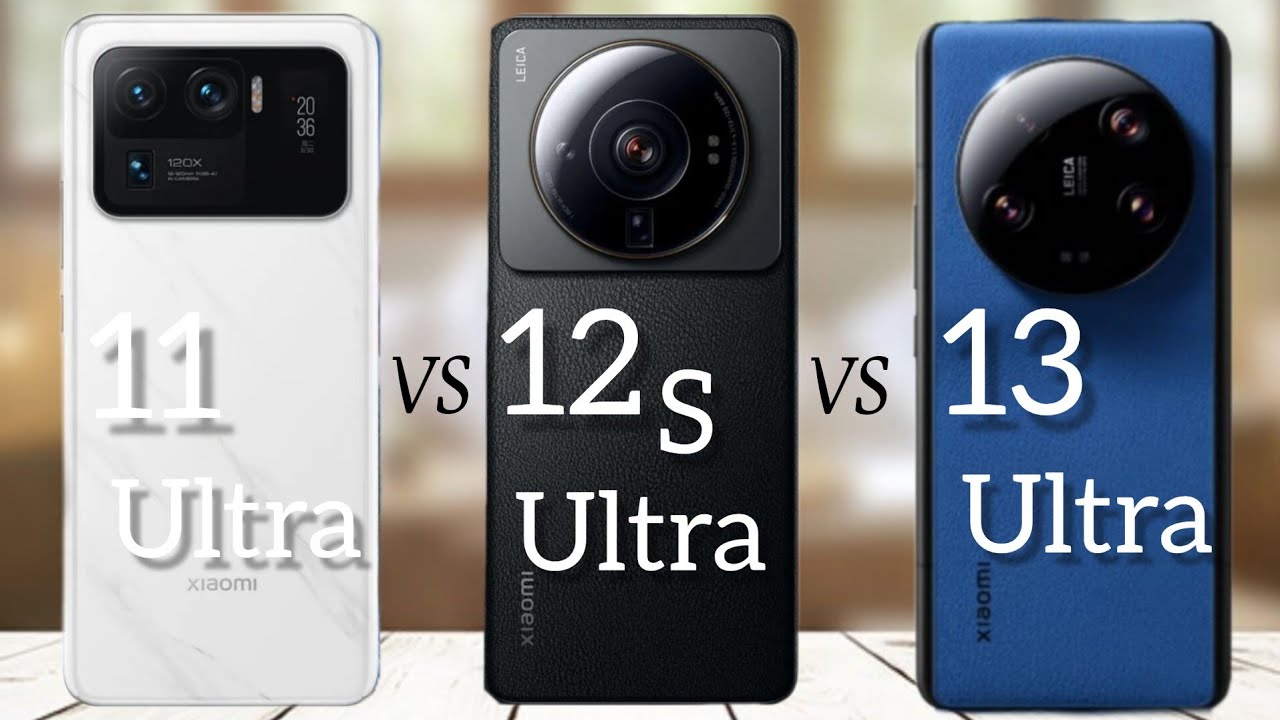 Xiaomi Mi 11 Ultra  .VS.  Xiaomi 12S Ultra  .VS. Xiaomi 13 Ultra