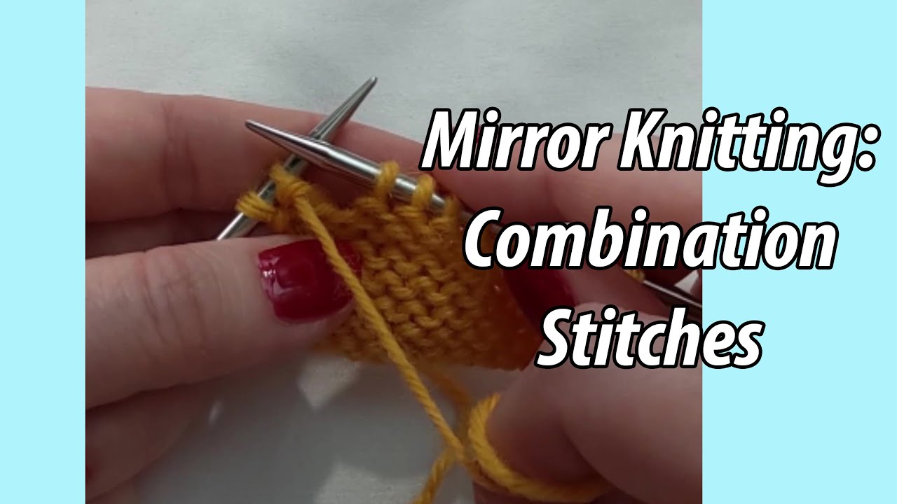 Mirror Knitting: Combination Stitches