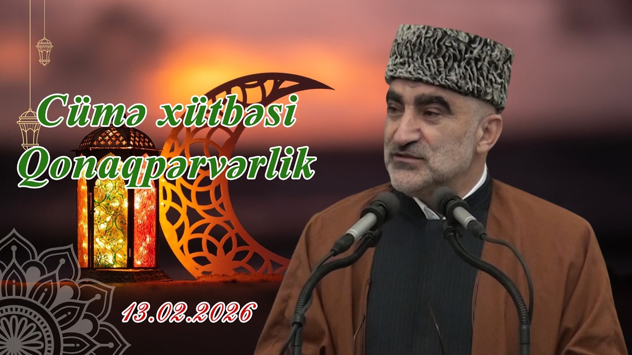 Cümə xütbəsi - Qonaqpərvərlik. Hacı Rauf Sərdarov.13.02.2026