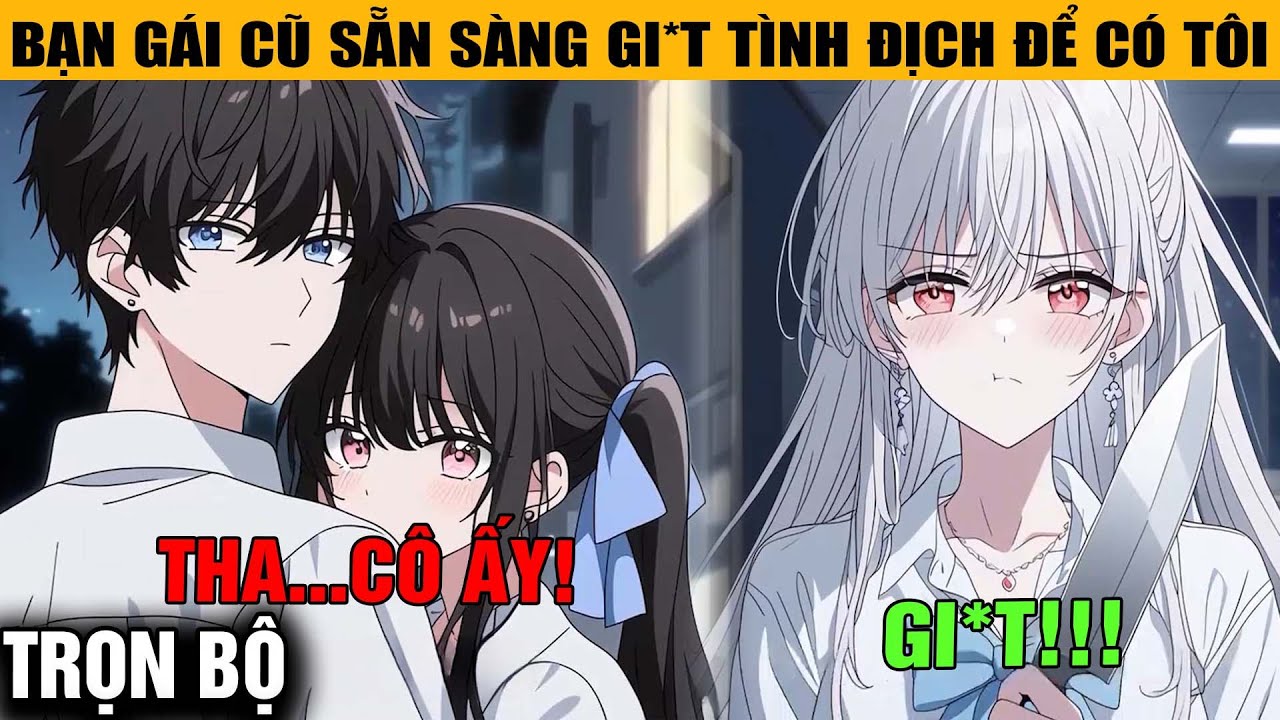 [TRỌN BỘ] 😱 Bạn Gái Cũ YANDERE Yêu Tôi Đến Điên Loạn, Sẵn Sàng Gi*t Tình Địch Chỉ Để Giữ Tôi Ở Bên