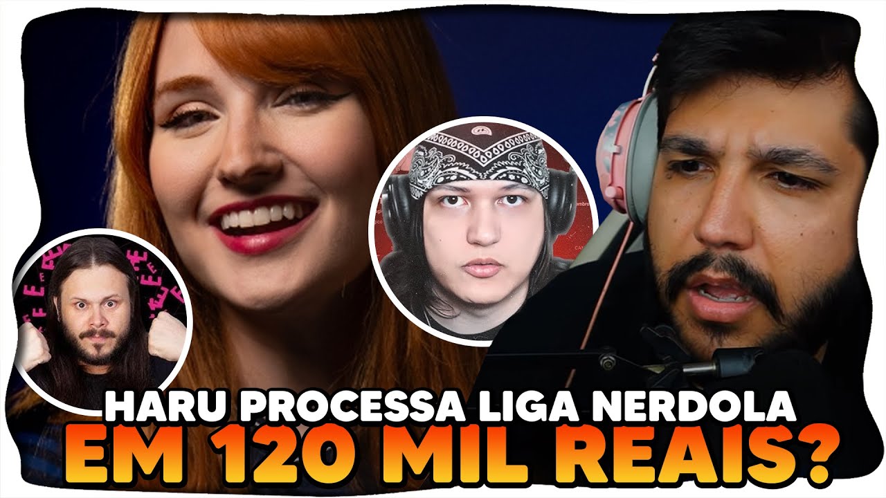 Haru PROCESSSA a LIGA NERDOLA em MAIS DE 120 MIL REAIS?