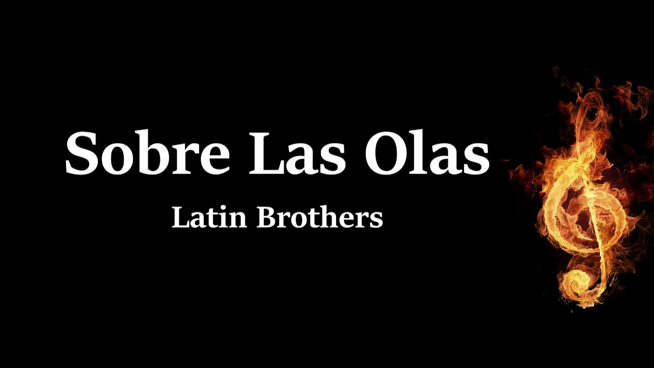 Sobre Las Olas Latin Brothers Letra