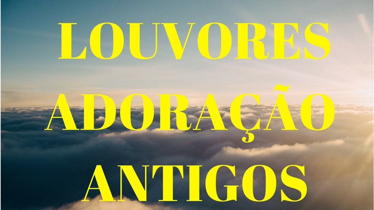 10 Louvores de Adora&ccedil;&atilde;o Antigos para Ouvir em 2025 e Adorar ao Senhor em Esp&iacute;rito e Verdade