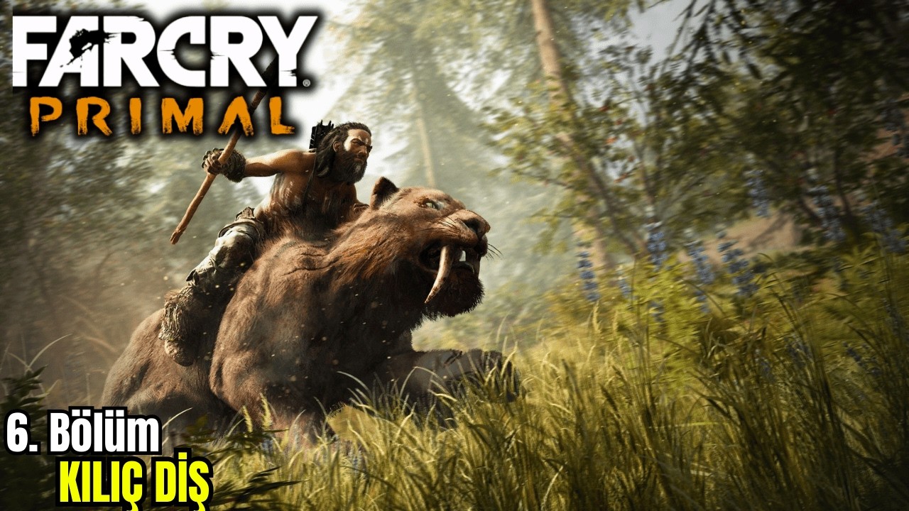 KILIÇ DİŞ | TAŞ DEVRİ | FAR CRY PRIMAL #6