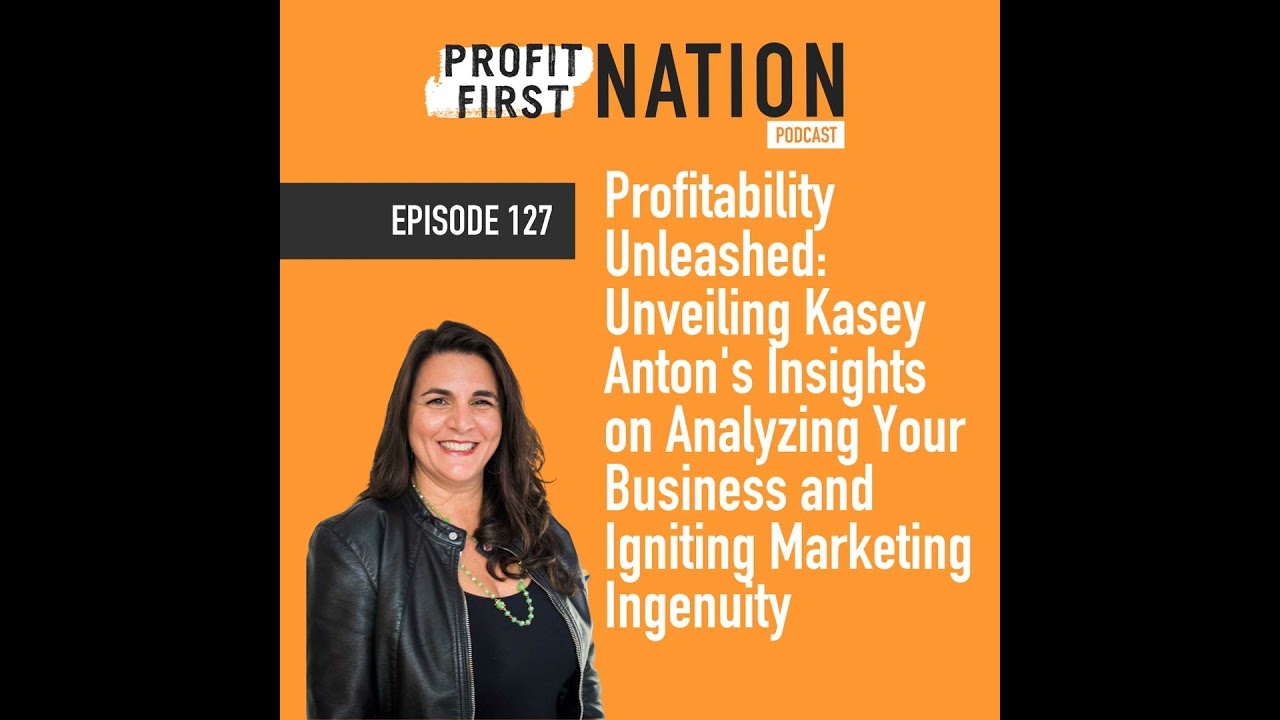 Ep. 127 - Profitability Unleashed: Unveiling Kasey Anton's Insights on Analyzing Your Business an...
