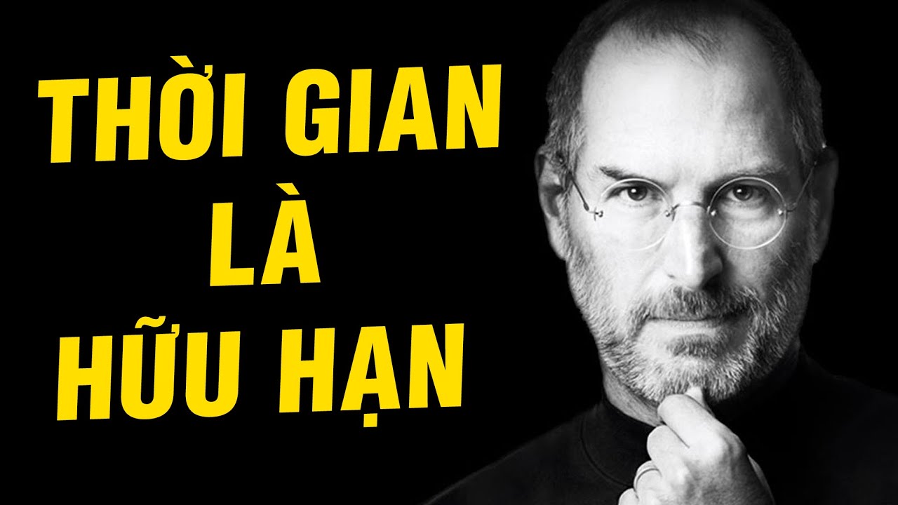 THỜI GIAN CỦA BẠN CÓ HẠN, ĐỪNG LÃNG PHÍ ĐỂ SỐNG CUỘC ĐỜI CỦA NGƯỜI KHÁC