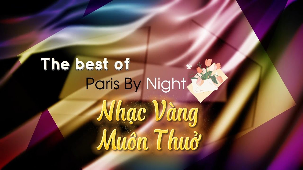 The Best Of Paris By Night - Nhạc Vàng Muôn Thuở