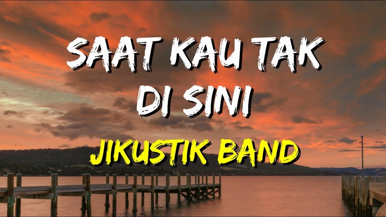 Jikustik - Saat Kau Tak Di Sini (Lirik)