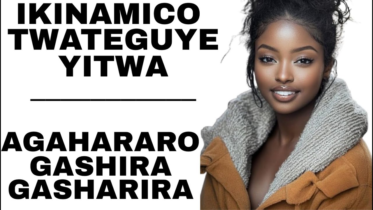 ikinamico twabateguriye yitwa AGAHARARO GASHIRA GASHARIRA