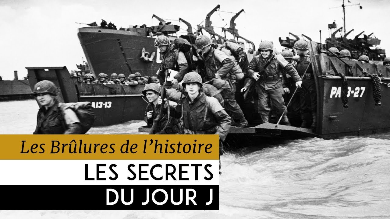Les Br&ucirc;lures de l'Histoire - Les secrets du jour J