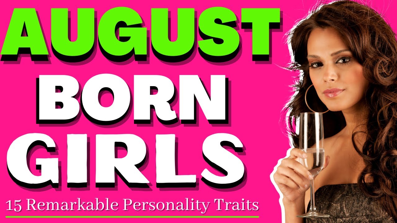 AUGUST-BORN GIRL PERSONALITY | 15 TRAITS OF AUGUST GIRLS.